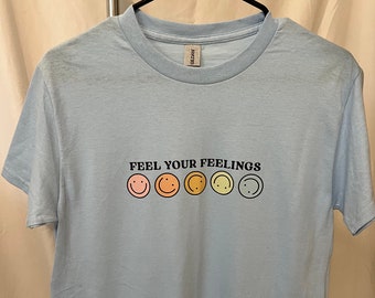 Feel Your Feelings T-Shirt , Positivity Mental Health Top Womens Apparel