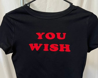 You Wish Crop Top- Custom baby tees/custom crop tops/womens apparel/custom apparel/y2k fashion