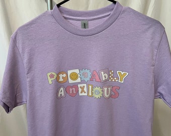 Probably Anxious T-Shirt , Women's Apparel, Mental Health Apparel,