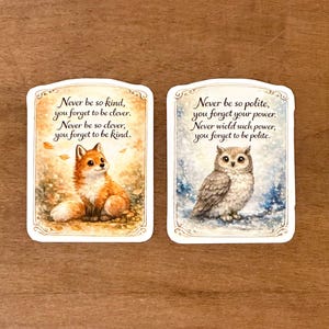 May include: Two decorative cards with inspirational quotes. One card features a fox with fall leaves, the text reads "Never be so kind, you forget to be clever. Never be so clever, you forget to be kind." The other card features an owl with the text "Never be so polite, you forget your power."
