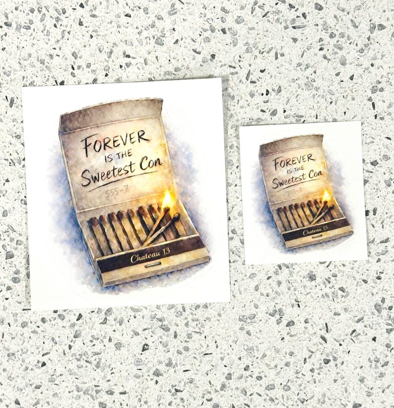 May include: Two art prints featuring a watercolor illustration of a matchbox with lit matches. The matchbox reads "FOREVER IS THE Sweetest Con" and "Chateau 13". The prints are on a white background.