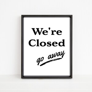 We&#39;re Closed Go Away Sign, Funny Sorry We&#39;re Closed Business Sign, Closed Today Store Sign, Humorous Store Posting