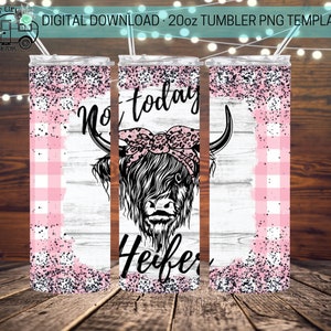Not today Heifer, Highland cow, 20 oz Skinny Tumbler Design - Straight Wrap Design - Tumbler PNG