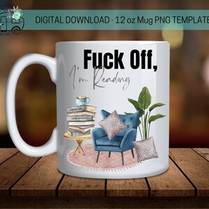 May include: White ceramic mug with the text "Fuck Off, I'm Reading" in black and gray. The mug features a watercolor illustration of a reading nook with a blue armchair, books, and a plant. A perfect gift for book lovers.