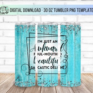 30oz Just an Awkward Foul-Mouthed Beautiful Sarcastic Delight Skinny Tumbler Design - Straight Wrap Design - Tumbler PNG