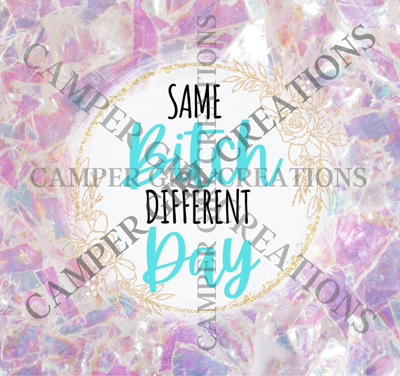 Mosaic Tumbler Design – Same Bitch Different Day, 30oz Skinny (PNG ...