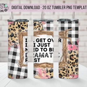 Dramatic Quote 20oz Tumbler Design: Sublimation PNG (Digital Download)
