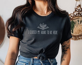Cerré mi libro para estar aquí camisa, camisa de lector divertido, regalo de amante de los libros, regalo de ratón de biblioteca, camisa de libro, camisa de literatura, camiseta de profesor de lectura