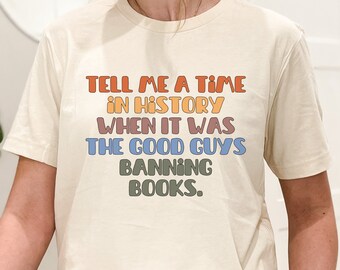 Vertel me een tijd in de geschiedenis toen het de goeden waren die boeken verbieden, verboden boeken shirt, boek minnaar cadeau, geschiedenis minnaar cadeau, boek shirt