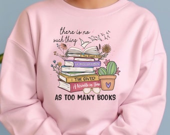 There Is No Such Thing As Too Many Books Sweatshirt, Of Mice and Men Bookish Shirt, Librarian Book Lover Gift, Bibliophile Shirt
