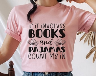 If It Involves Books and Pajamas Count Me in Shirt, Shirt for Bookworm, Book Reading Shirt, Book Lover Gift, Book Nerd Tshirt, Pajama Shirt
