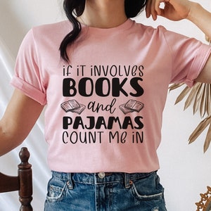If It Involves Books and Pajamas Count Me in Shirt, Shirt for Bookworm, Book Reading Shirt, Book Lover Gift, Book Nerd Tshirt, Pajama Shirt
