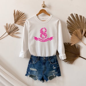 Internatonal Womens Day Sweatshirt, 8 March World Woman Day Tee, International Woman Day Shirt, Feminist Shirt, Women&#39;s Day Gift Sweater