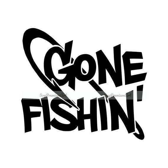Gone Fishing SVG Fishing Hook Svg Fishing Svg Fisherman - Etsy