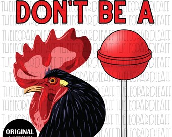 Don't be a Co*k Sucker, Hahn, witzig, DIGITAL DESIGN ** PNG Datei für Sublimation**
