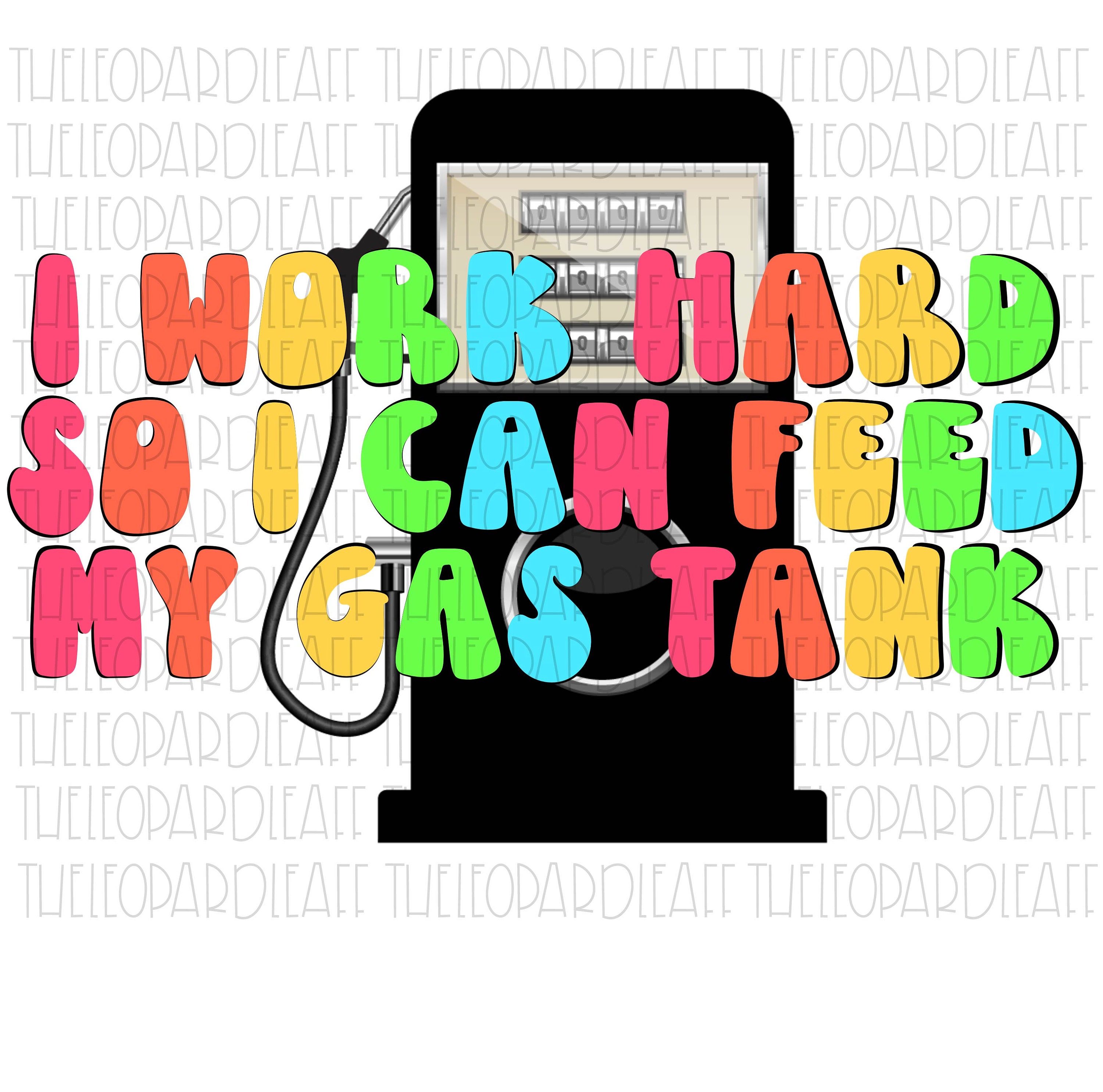 I Work Hard so I Can Feed My Gas Tank With or Without Gas Etsy