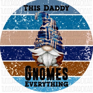This Daddy Gnomes Everything, DIGITAL DESIGN **PNG file for Sublimation**