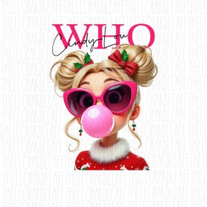 May include: A cartoon girl with blonde hair and pink sunglasses is blowing a pink bubble. She is wearing a red and white Christmas sweater with a white fur trim. The text "Who Cindy Lou" is written in pink letters above her head.