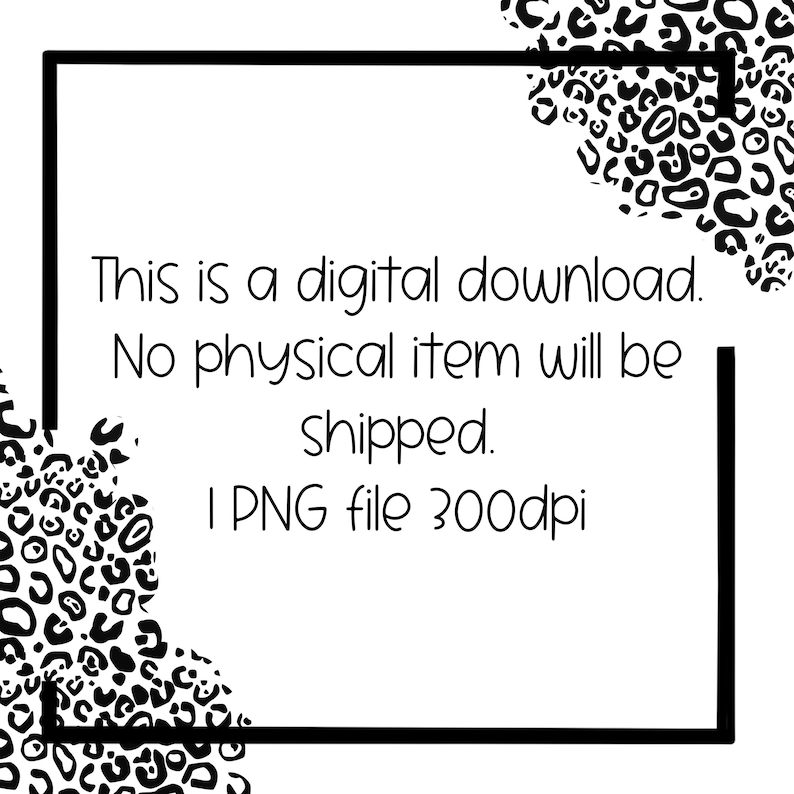 May include: Text on a white background within a black frame reads: "This is a digital download. No physical item will be shipped. 1 PNG file 300dpi"