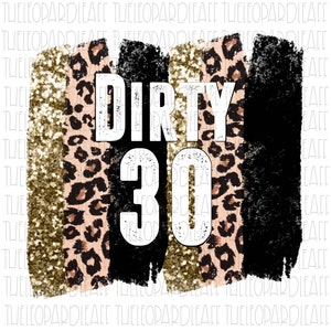 Dirty 30 glitter leopard brush strokes, DIGITAL DESIGN **PNG file for Sublimation**