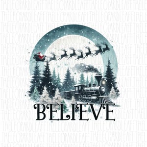 Believe,North pole train, Santa Claus reindeer, Christmas, DIGITAL DESIGN **PNG file for Sublimation**