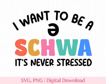 I Want to be a Schwa It's Never Stressed, Speech Language Pathologist SVG, SLP SVG, Speech Language Pathologist png, Speech Therapy svg