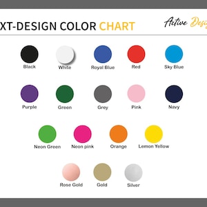 May include: Color chart with 15 different color swatches, including black, white, royal blue, red, sky blue, purple, green, grey, pink, navy, neon green, neon pink, orange, lemon yellow, rose gold, gold, and silver. The chart is titled "TEXT-DESIGN COLOR CHART" and "Active Design".