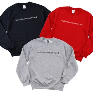 May include: Three sweatshirts in different colors: navy blue, red, and gray. Each sweatshirt has the text "make heaven crowded" printed on the front in black.