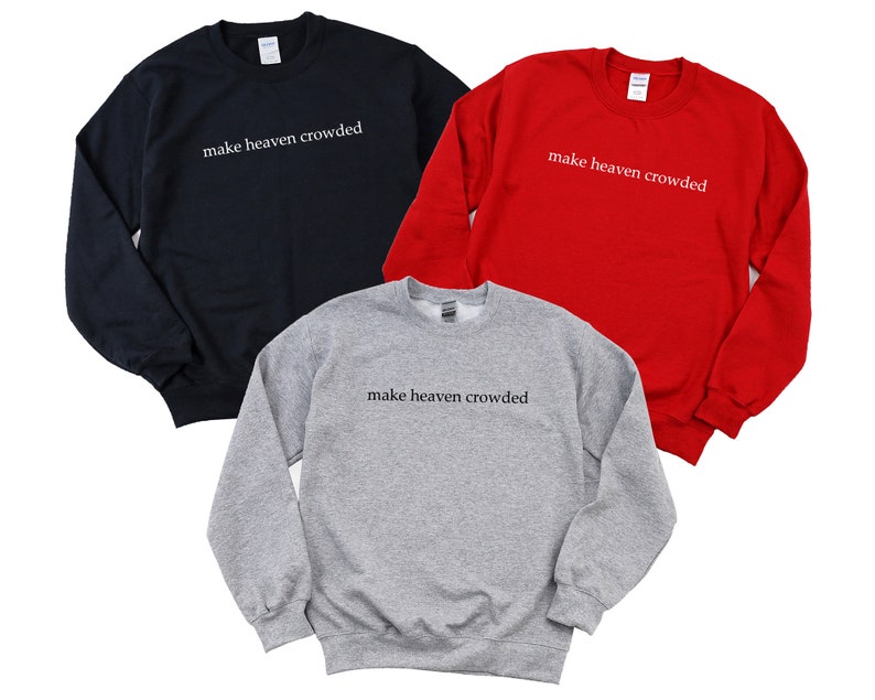 May include: Three sweatshirts in different colors: navy blue, red, and gray. Each sweatshirt has the text "make heaven crowded" printed on the front in black.