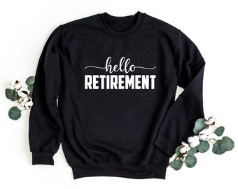 Hello Retirement Sweatshirt, Retirement Gift, Retirement Sweater, Retiree Gift, Retirement Sweater, Funny Retirement Party Gift