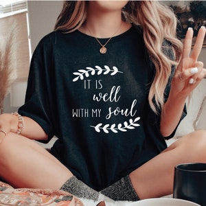 It Is Well With My Soul Shirt, Christian Shirt, Religious Shirt, Jesus Shirt, Inspirational Shirt, Church Shirt, Christian Gift