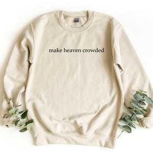 Make Heaven Crowded Sweatshirt, Christian Faith Crewneck, Religious Sweater, Bible Verse Shirt, Spiritual Gift, Heaven Sweatshirt