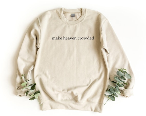 Make Heaven Crowded Sweatshirt, Christian Faith Crewneck, Religious Sweater, Bible Verse Shirt, Spiritual Gift, Heaven Sweatshirt
