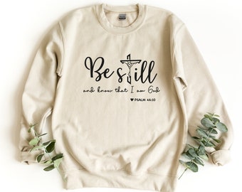 Be Still And Know That I am God Sweatshirt, Bible Verse Pullover, Christian Crewneck Sweatshirt, Religious Gift, Gift For Christian