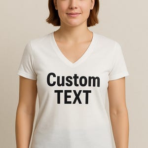 Custom V-Neck T-Shirt for Women - Personalized Text Tee, Customizable Shirt with Your Design, Gift for Her