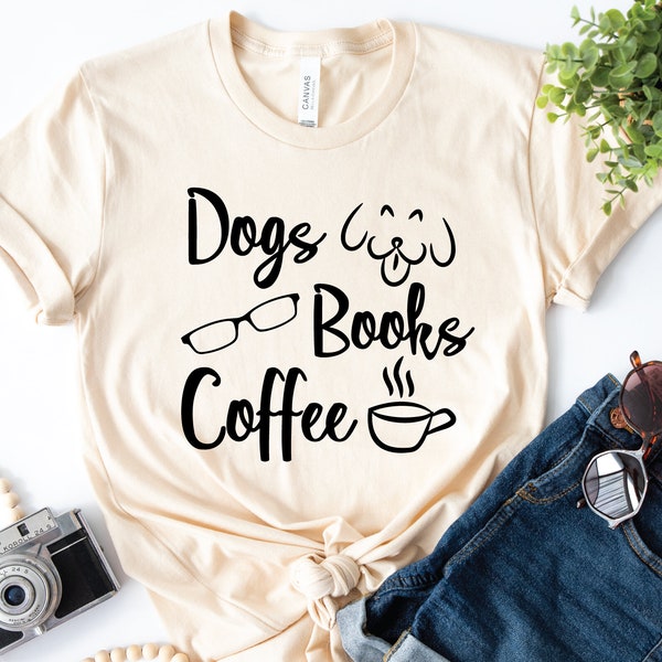 Dogs Shirt, Books Shirt, Coffee Shirt, Cofffee lover gift, Dogs Books Coffee, Dog Lover Gift, Coffee Shirt, Book Lover Shirt, Dog Coffee