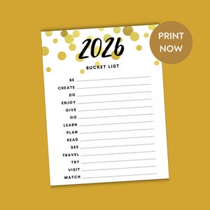 May include: A white bucket list for the year 2026 with gold confetti and the words "PRINT NOW" in a brown circle. The bucket list includes prompts like "BE", "CREATE", "DO", "ENJOY", "GIVE", "GO", "LEARN", "PLAN", "READ", "SEE", "TRAVEL", "TRY", "VISIT", and "WATCH".