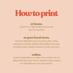 May include: A peach-colored graphic with the text "How to print" in orange. The text provides instructions for printing at home, at a local store, and online, with examples of retailers.