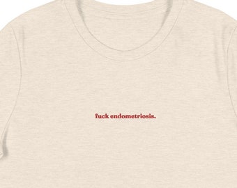 Fuck endometriosis embroidered t-shirt endo warrior endo awareness