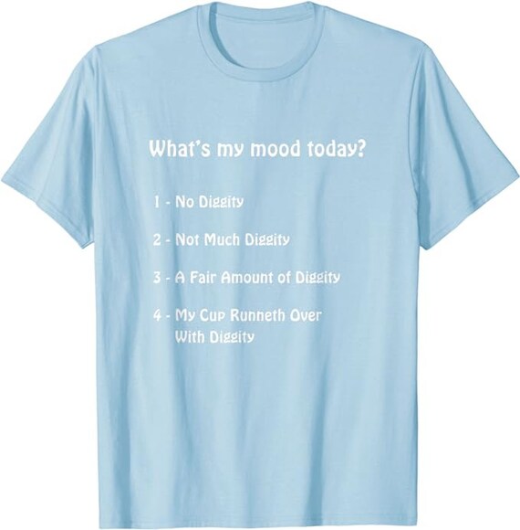 No Diggity Mood T-shirt What is Your Mood Today Comedy No Diggity Mood T-shirt What is Your Mood Today Comedy