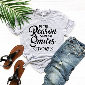 Be The Reason Someone Smiles Today, Positive Phrase, Choose Kind Shirt, Christian Gifts For Women, Birthday Gifts For Her, Teacher T-shirt