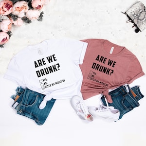 Are We Drunk T-shirt, Yes, No, Bitch We Might Be Shirt, Alcoholic Bestie, Bridesmaid Tshirt, Wine Lover Gift, Wedding Party, Funny Drinking