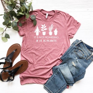 It&#39;s Not Hoarding If It&#39;s Plants, Plant Lover Shirt, Gardening Gift Shirt, Plant Mom Shirt, Funny Plant Lady Shirt, Crazy Plant Lady Tee