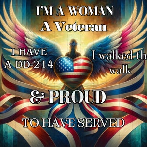 May include: A digital illustration of a woman with wings, holding a heart-shaped American flag. The text reads "I'm a woman, a veteran. I have a DD-214 & proud to have served. I walked the walk."