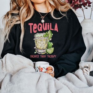 Funny Tequila Shirt Funny Alcohol Shirt Funny Alcohol Sayings Tequila Shirt Funny Therapy Shirt Drinking Sweatshirt Tequila Lover Gift