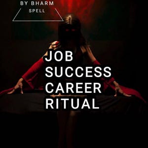 以下が含まれることがあります： 白い文字で垂直に積み重ねられた「JOB SUCCESS CAREER RITUAL」というテキストが表示された暗い画像。画像には、白い三角形の中に「BY BHARM SPELL」というテキストも含まれています。上部には赤い光が見えます。