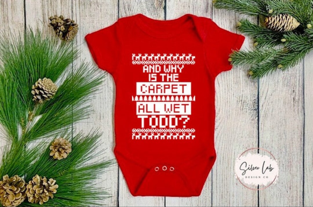 And Why is the Carpet All Wet Todd Baby Onesie, Christmas Vacation