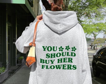 You Should Buy Her Flowers Hoodie, Trendy Words On Back Sweatshirt, Aesthetic Positivity Clothing, Preppy Clothes, Positive Quote Sweater