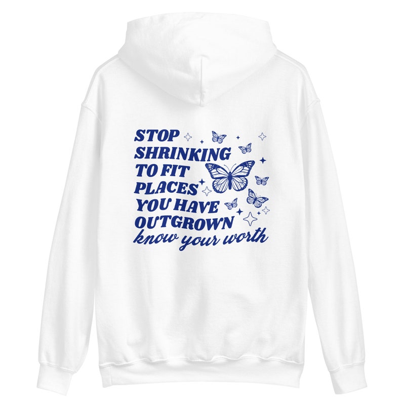 Stop Shrinking to Fit Places You Have Outgrown Hoodie, Know Your Worth ...
