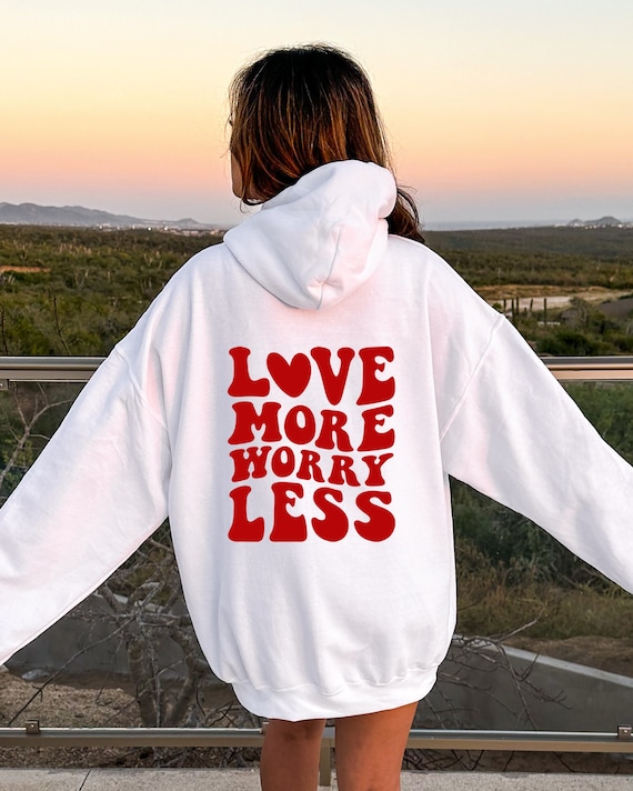 Love More Worry Less Hoodie, Trendy Sweatshirt With Words on Back